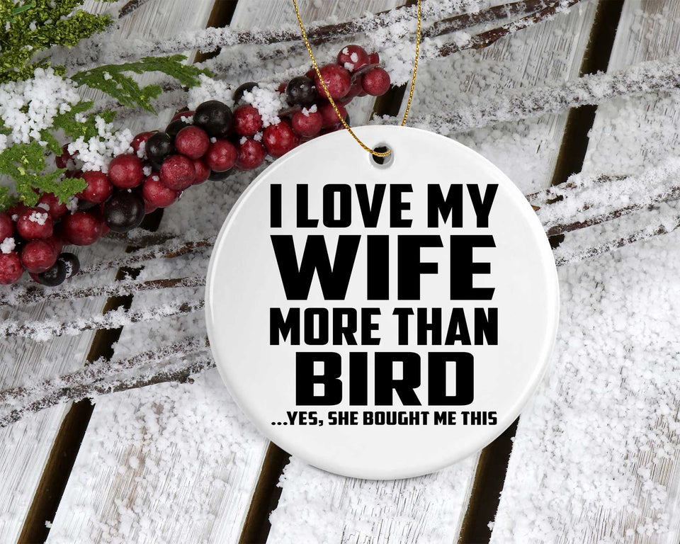 I Love My Wife More Than Bird - Circle Ornament