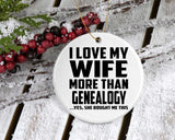 I Love My Wife More Than Genealogy - Circle Ornament