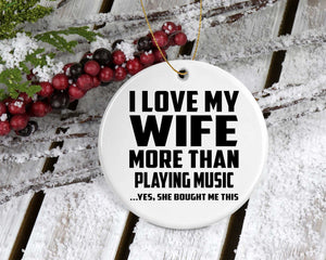 I Love My Wife More Than Playing music - Circle Ornament