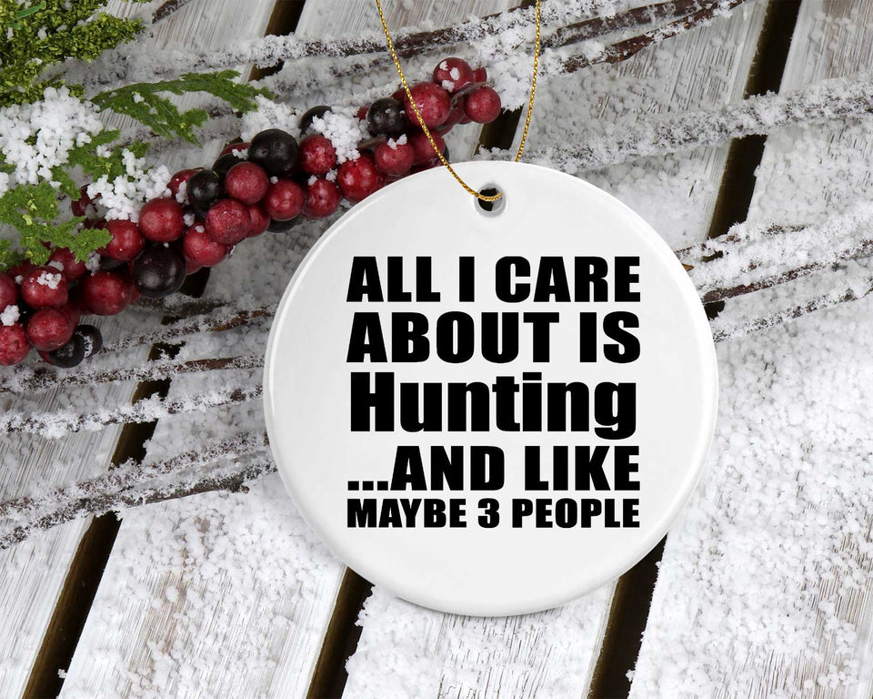 All I Care About Is Hunting - Circle Ornament
