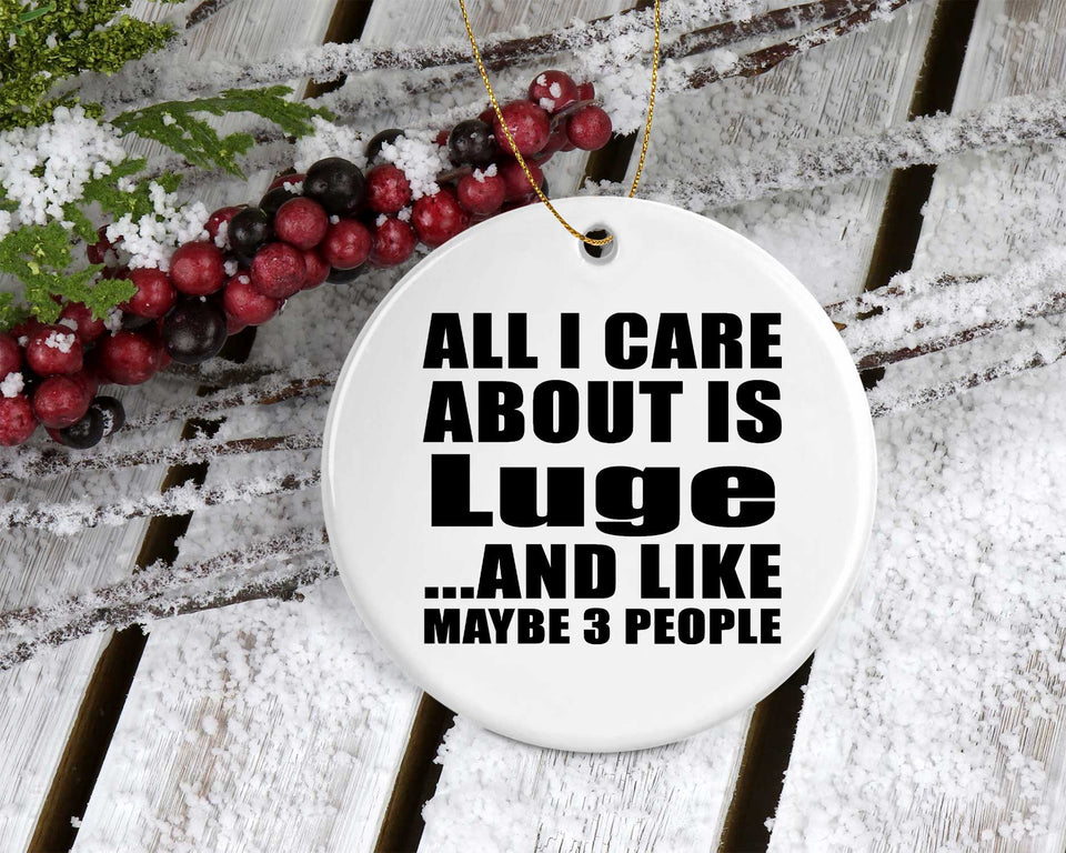 All I Care About Is Luge - Circle Ornament