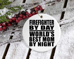 Firefighter By Day World's Best Mom By Night - Circle Ornament