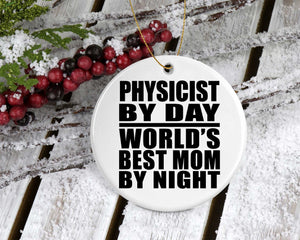 Physicist By Day World's Best Mom By Night - Circle Ornament