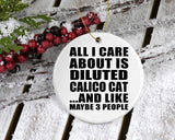 All I Care About Is Diluted Calico Cat - Circle Ornament