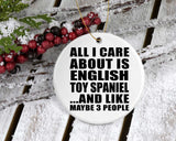 All I Care About Is English Toy Spaniel - Circle Ornament