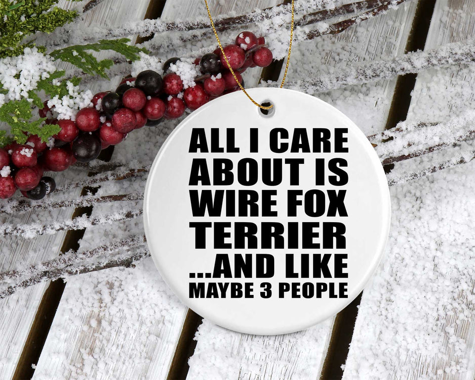 All I Care About Is Wire Fox Terrier - Circle Ornament
