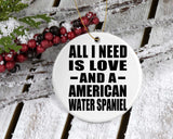 All I Need Is Love And A American Water Spaniel - Circle Ornament