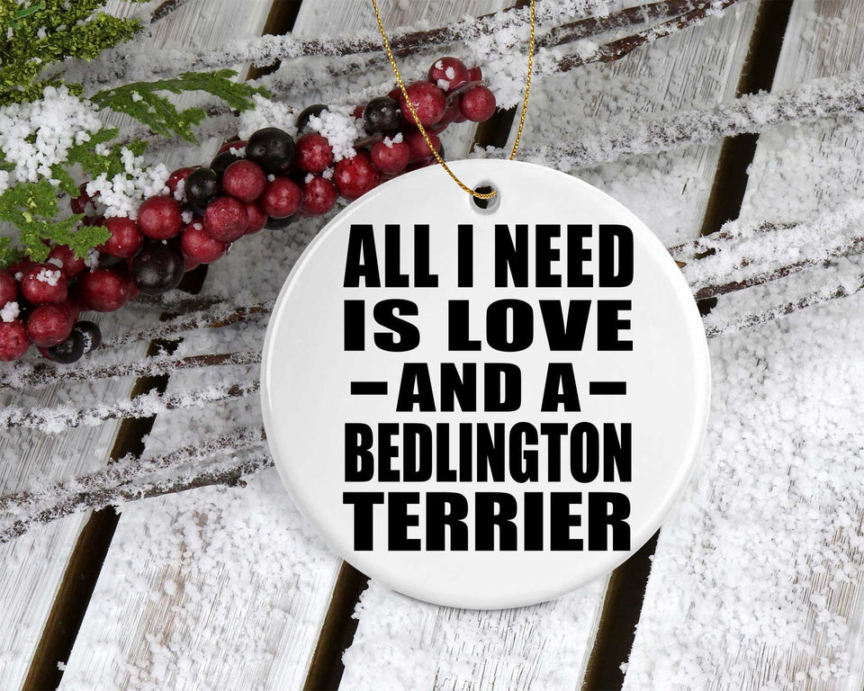 All I Need Is Love And A Bedlington Terrier - Circle Ornament