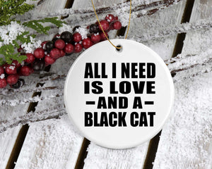 All I Need Is Love And A Black Cat - Circle Ornament