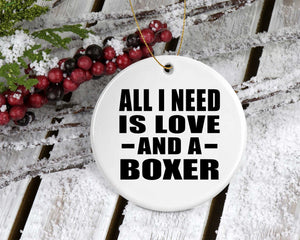 All I Need Is Love And A Boxer - Circle Ornament