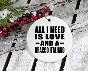 All I Need Is Love And A Bracco Italiano - Circle Ornament