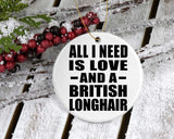 All I Need Is Love And A British Longhair - Circle Ornament
