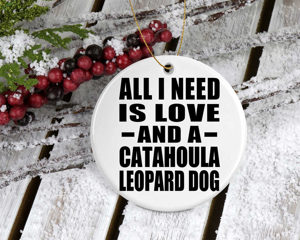 All I Need Is Love And A Catahoula Leopard Dog - Circle Ornament