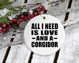All I Need Is Love And A Corgidor - Circle Ornament