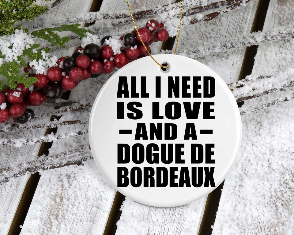 All I Need Is Love And A Dogue De Bordeaux - Circle Ornament