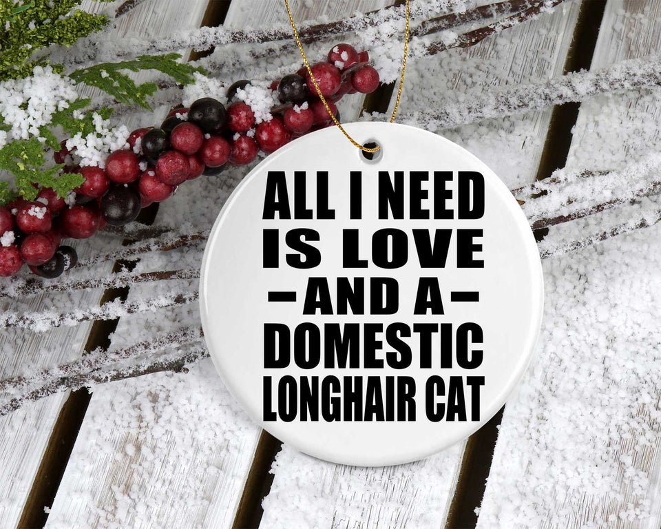 All I Need Is Love And A Domestic Longhair Cat - Circle Ornament