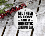 All I Need Is Love And A Domestic Longhair Cat - Circle Ornament
