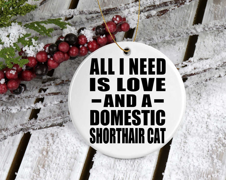 All I Need Is Love And A Domestic Shorthair Cat - Circle Ornament