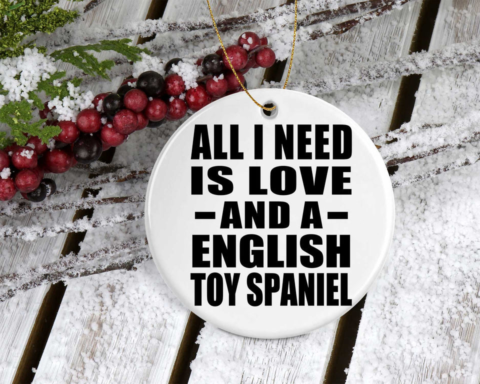All I Need Is Love And A English Toy Spaniel - Circle Ornament