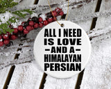 All I Need Is Love And A Himalayan Persian - Circle Ornament