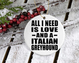 All I Need Is Love And A Italian Greyhound - Circle Ornament