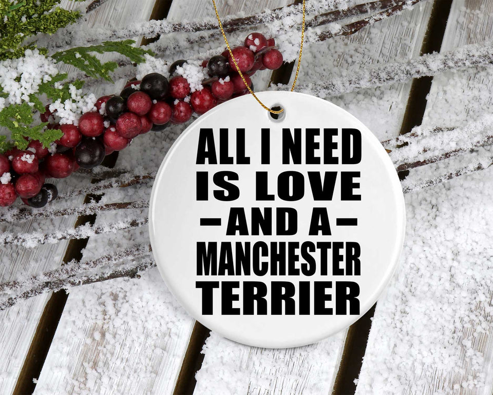 All I Need Is Love And A Manchester Terrier - Circle Ornament