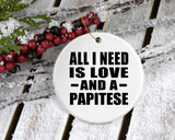 All I Need Is Love And A Papitese - Circle Ornament
