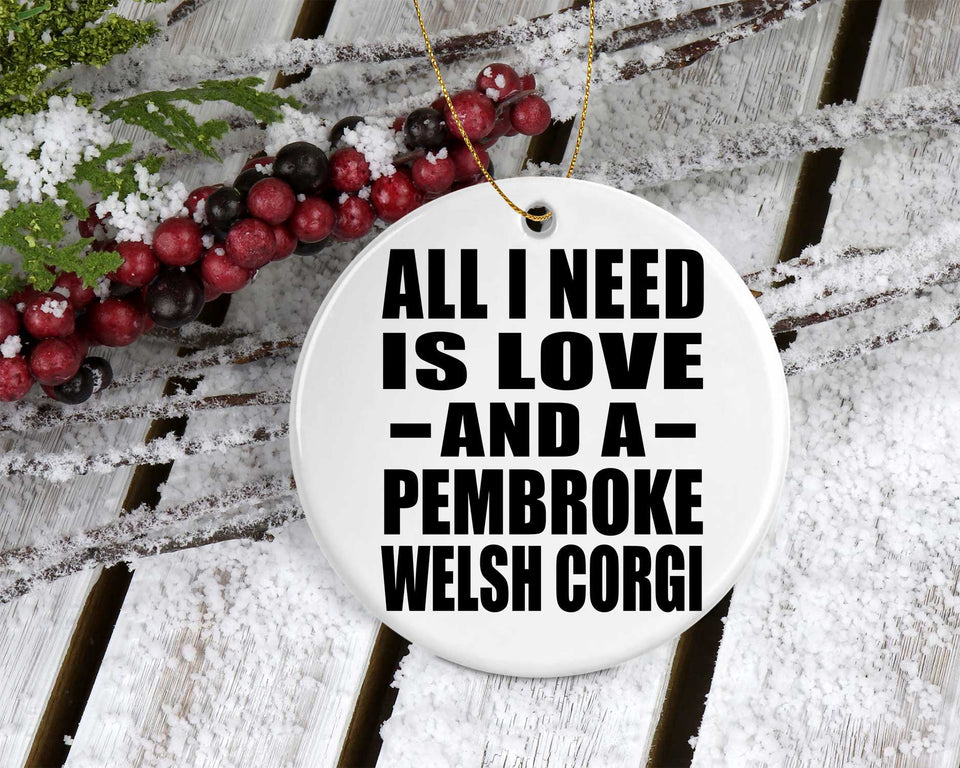 All I Need Is Love And A Pembroke Welsh Corgi - Circle Ornament
