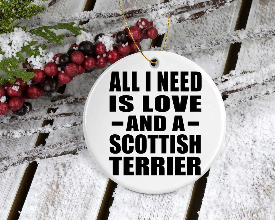 All I Need Is Love And A Scottish Terrier - Circle Ornament