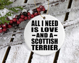 All I Need Is Love And A Scottish Terrier - Circle Ornament