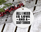 All I Need Is Love And A Silky Terrier - Circle Ornament