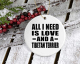 All I Need Is Love And A Tibetan Terrier - Circle Ornament
