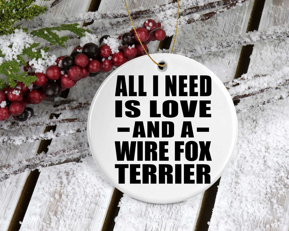 All I Need Is Love And A Wire Fox Terrier - Circle Ornament