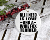 All I Need Is Love And A Wire Fox Terrier - Circle Ornament