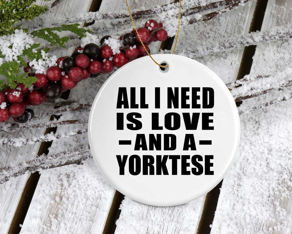 All I Need Is Love And A Yorktese - Circle Ornament