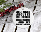 All I Care About Is Collecting Pinball Machines - Circle Ornament