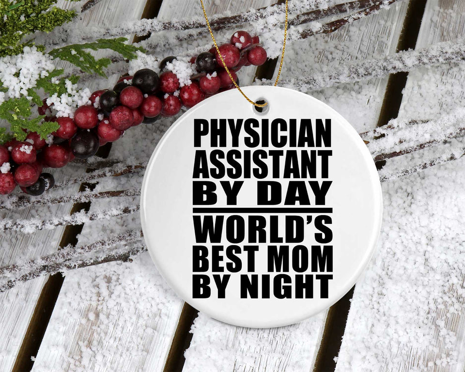 Physician Assistant By Day World's Best Mom By Night - Circle Ornament
