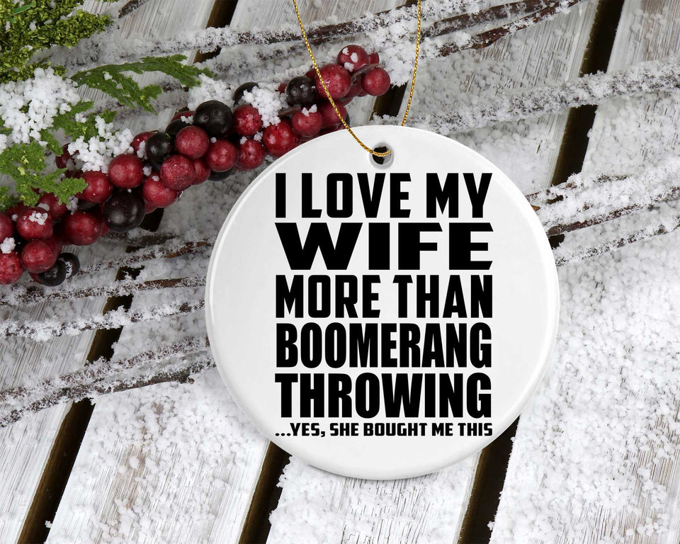 I Love My Wife More Than Boomerang Throwing - Circle Ornament