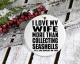 I Love My Wife More Than Collecting Seashells - Circle Ornament