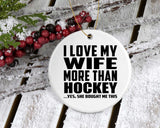 I Love My Wife More Than Hockey - Circle Ornament