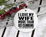 I Love My Wife More Than Ice Climbing - Circle Ornament