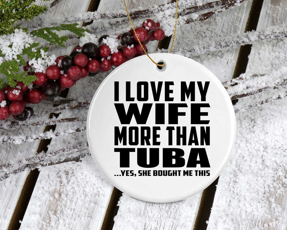 I Love My Wife More Than Tuba - Circle Ornament