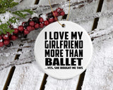 I Love My Girlfriend More Than Ballet - Circle Ornament