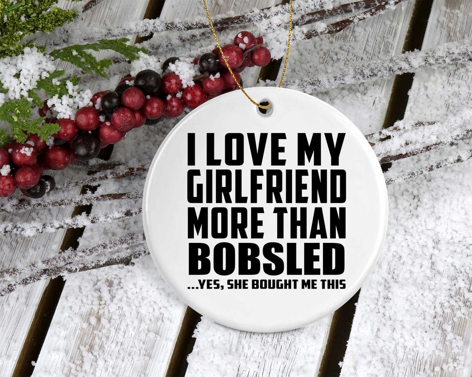 I Love My Girlfriend More Than Bobsled - Circle Ornament