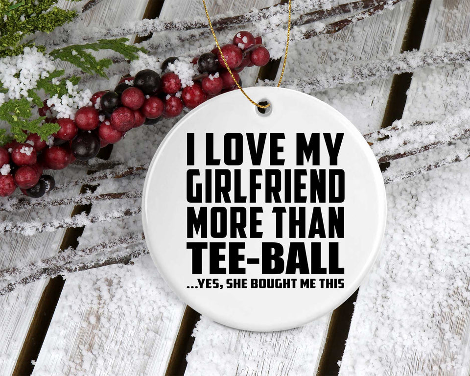 I Love My Girlfriend More Than Tee-Ball - Circle Ornament