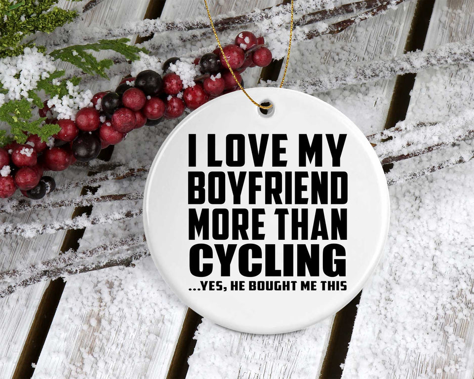 I Love My Boyfriend More Than Cycling - Circle Ornament