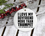I Love My Boyfriend More Than Trumpet - Circle Ornament