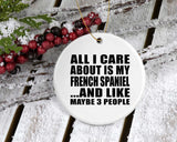 All I Care About Is My French Spaniel - Circle Ornament