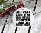 All I Care About Is My German Shorthaired Pointer - Circle Ornament