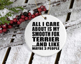 All I Care About Is My Smooth Fox Terrier - Circle Ornament